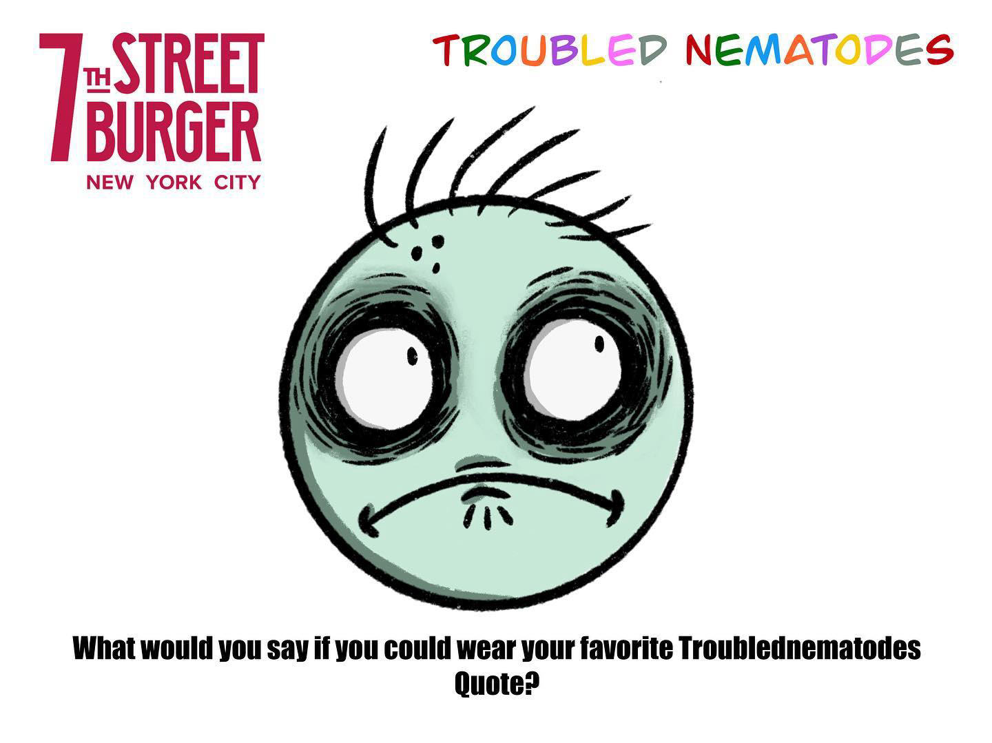 Troubled Nematodes x #7thstreetburgernyc merch